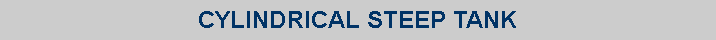Text Box: CYLINDRICAL STEEP TANK