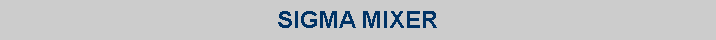 Text Box: SIGMA MIXER