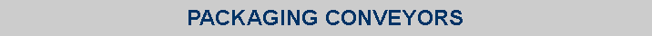 Text Box: PACKAGING CONVEYORS