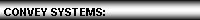 Text Box: CONVEY SYSTEMS:
