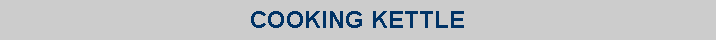 Text Box: COOKING KETTLE
